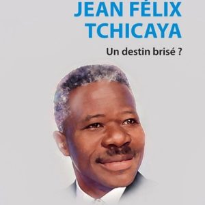 Jean Félix Tchicaya Un destin brisé ? Jean Félix Tchicaya Un destin brisé ?