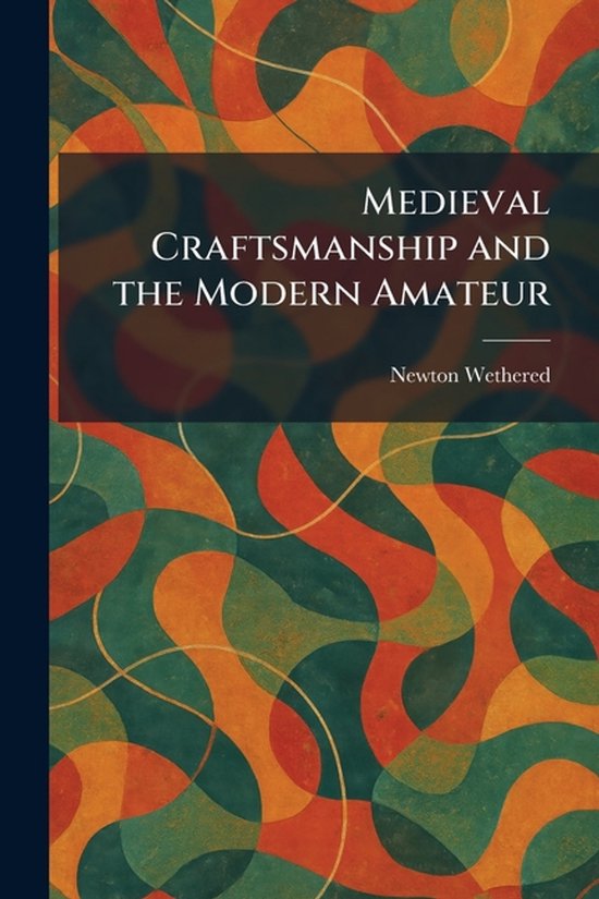 Medieval Craftsmanship and the Modern Amateur
