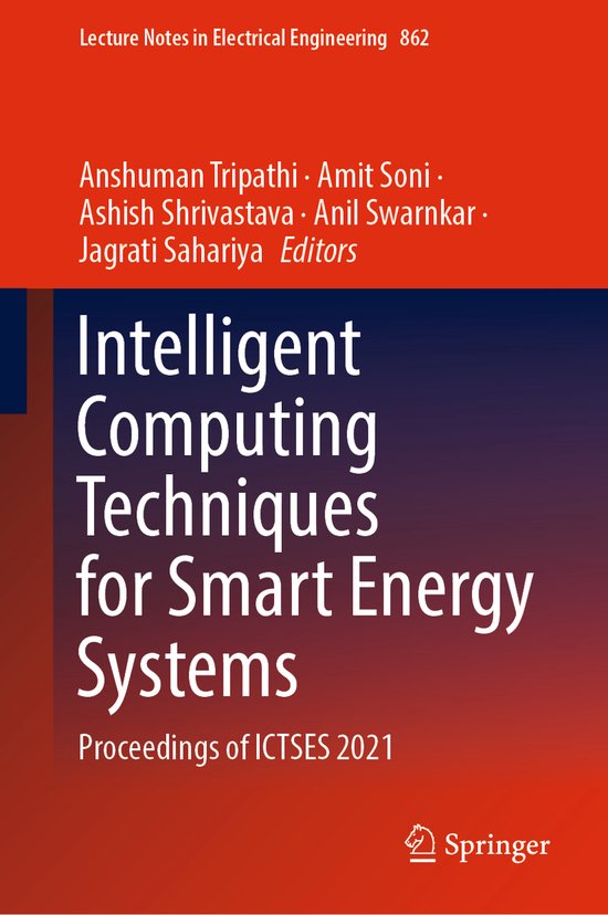 Lecture Notes in Electrical Engineering862- Intelligent Computing Techniques for Smart Energy Systems Proceedings of ICTSES 2021