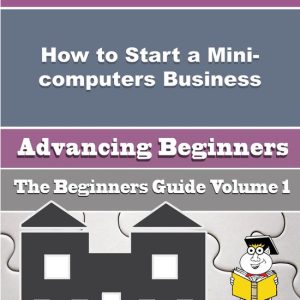 How to Start a Mini-computers Business (Beginners Guide)Ebook