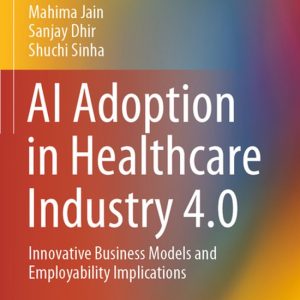 Flexible Systems Management- AI Adoption in Healthcare Industry 4.0 Innovative Business Models and Employability Implications Flexible Systems Management- AI Adoption in Healthcare Industry 4.0 Innovative Business Models and Employability Implications