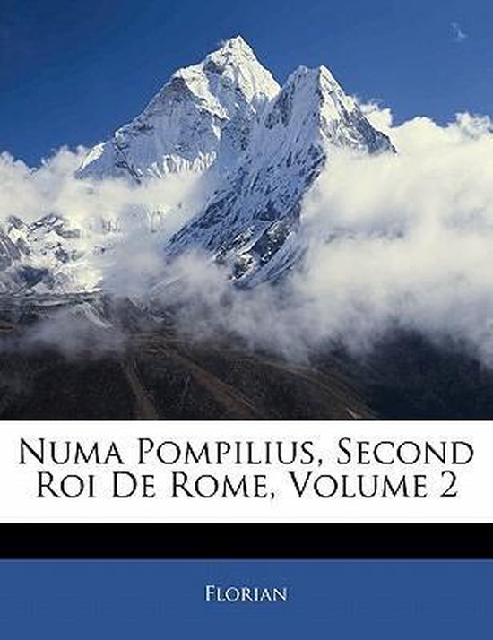 Numa Pompilius, Second Roi De Rome, Volume 2