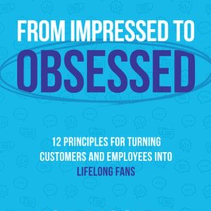 From Impressed to Obsessed: 12 Principles for Turning Customers and Employees into Lifelong FansEbook From Impressed to Obsessed: 12 Principles for Turning Customers and Employees into Lifelong FansEbook