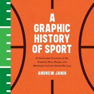 ISBN A Graphic History of Sport, Couverture rigide, 112 pages An Illustrated Chronicle of the Greatest Wins, Misses, and Matchups from the Games We Love ISBN A Graphic History of Sport, Couverture rigide, 112 pages An Illustrated Chronicle of the Greatest Wins, Misses, and Matchups from the Games We Love