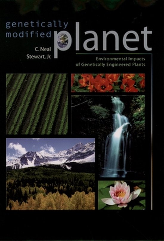 Genetically Modified Planet Environmental Impacts of Genetically Engineered Plants