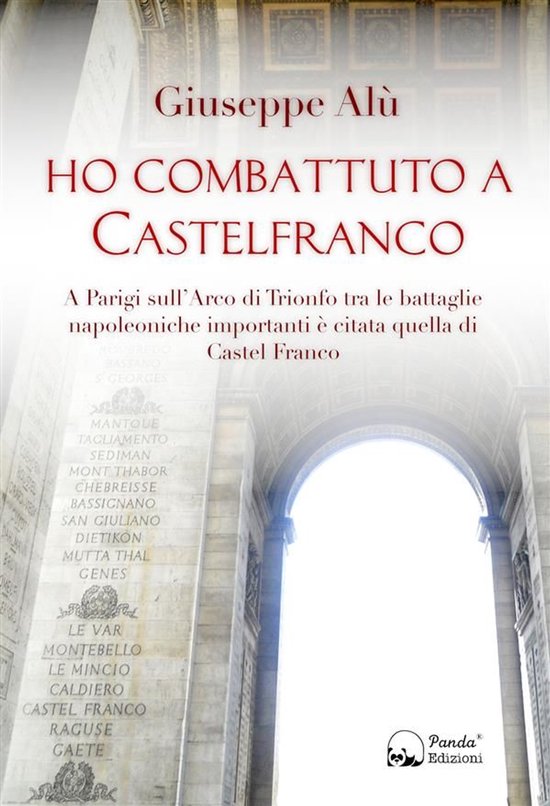 Ho combattuto a CastelfrancoEbook A Parigi sull'Arco di Trionfo tra le battaglie napoleoniche importanti è citata quella di Castel Franco