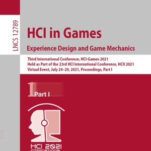 HCI in Games Experience Design and Game Mechanics Third International Conference, HCI-Games 2021, Held as Part of the 23rd HCI International Conference, HCII 2021, Virtual Event, July 24–29, 2021, Proceedings, Part I HCI in Games Experience Design and Game Mechanics Third International Conference, HCI-Games 2021, Held as Part of the 23rd HCI International Conference, HCII 2021, Virtual Event, July 24–29, 2021, Proceedings, Part I