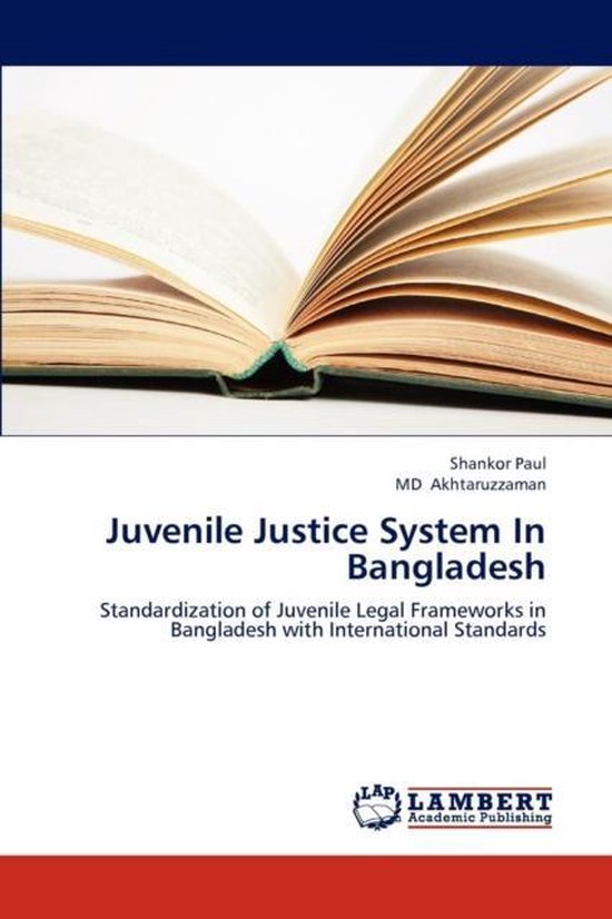 Juvenile Justice System in Bangladesh Standardization of Juvenile Legal Frameworks in Bangladesh with International Standards