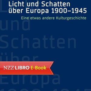 Licht und Schatten über Europa 1900–1945Ebook Une autre histoire culturelle Licht und Schatten über Europa 1900–1945Ebook Une autre histoire culturelle