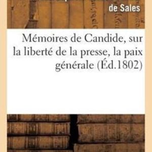 Philosophie- Mémoires de Candide, Sur La Liberté de la Presse, La Paix Générale, Les Fondements de l’Ordre Social , Et d’Autres Bagatelles Philosophie- Mémoires de Candide, Sur La Liberté de la Presse, La Paix Générale, Les Fondements de l’Ordre Social , Et d’Autres Bagatelles