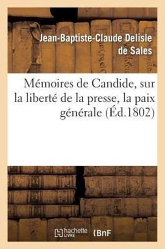 Philosophie- Mémoires de Candide, Sur La Liberté de la Presse, La Paix Générale, Les Fondements de l'Ordre Social , Et d'Autres Bagatelles