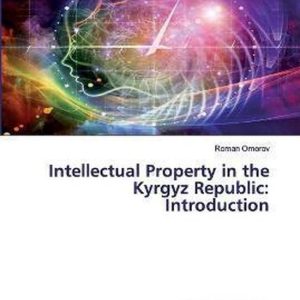 Intellectual Property in the Kyrgyz Republic Introduction Intellectual Property in the Kyrgyz Republic Introduction