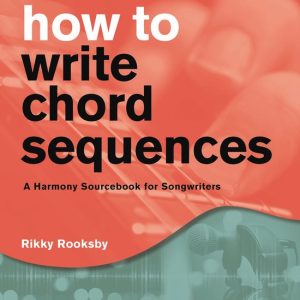 How to Write Chord Sequences A Harmony Sourcebook for Songwriters How to Write Chord Sequences A Harmony Sourcebook for Songwriters