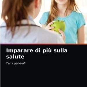 Imparare di più sulla salute Temi generali Imparare di più sulla salute Temi generali