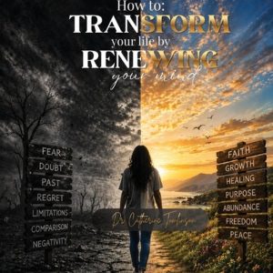 How to Transform Your Life by Renewing Your Mind