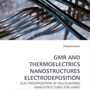 Gmr and Thermoelectrics Nanostructures Electrodeposition ELECTRODEPOSITION OF MULTILAYERED NANOSTRUCTURES FOR GIANT MAGNETORESISTANCE AND THERMOELECTRIC APPLICATIONS Gmr and Thermoelectrics Nanostructures Electrodeposition ELECTRODEPOSITION OF MULTILAYERED NANOSTRUCTURES FOR GIANT MAGNETORESISTANCE AND THERMOELECTRIC APPLICATIONS