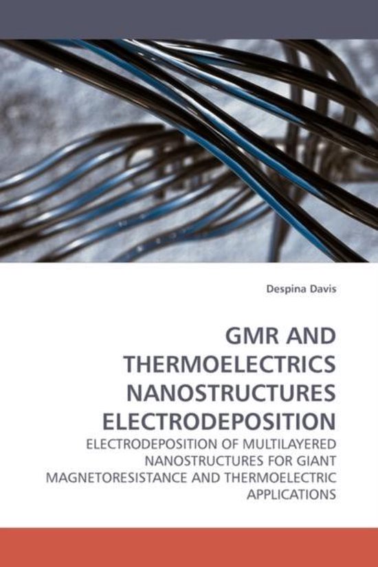 Gmr and Thermoelectrics Nanostructures Electrodeposition ELECTRODEPOSITION OF MULTILAYERED NANOSTRUCTURES FOR GIANT MAGNETORESISTANCE AND THERMOELECTRIC APPLICATIONS