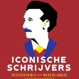 Iconische schrijvers Geschiedenis van het Nederlandse auteursportret Iconische schrijvers Geschiedenis van het Nederlandse auteursportret