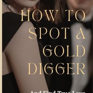 How To Spot A Gold Digger And Find True Love A Tale Of Love, Deception, And Self-Discovery.
