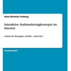 Interaktive Stadtmarketingkonzepte im Internet Analyse der Kampagne Krefeld – schoen hier Interaktive Stadtmarketingkonzepte im Internet Analyse der Kampagne Krefeld – schoen hier