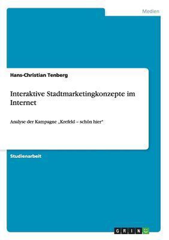 Interaktive Stadtmarketingkonzepte im Internet Analyse der Kampagne Krefeld - schoen hier