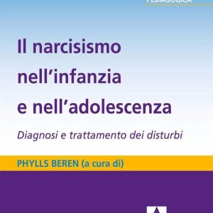 Il narcisismo nell’infanzia e nell’adolescenzaEbook Diagnosi e trattamento dei disturbi Il narcisismo nell’infanzia e nell’adolescenzaEbook Diagnosi e trattamento dei disturbi