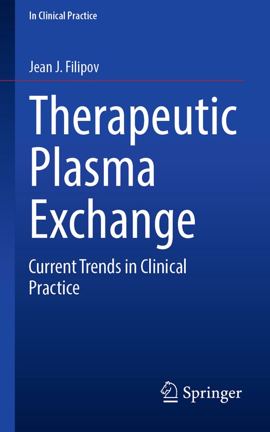 In Clinical Practice- Therapeutic Plasma Exchange Current Trends in Clinical Practice