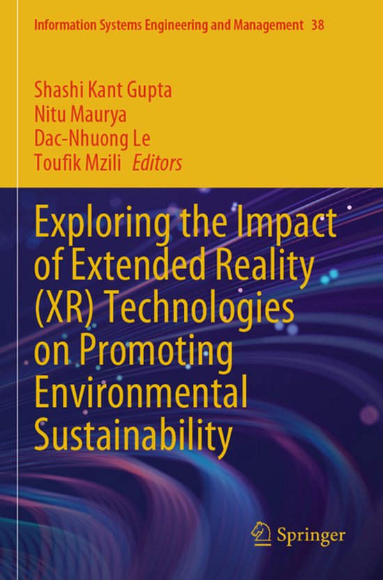 Information Systems Engineering and Management38- Exploring the Impact of Extended Reality (XR) Technologies on Promoting Environmental Sustainability