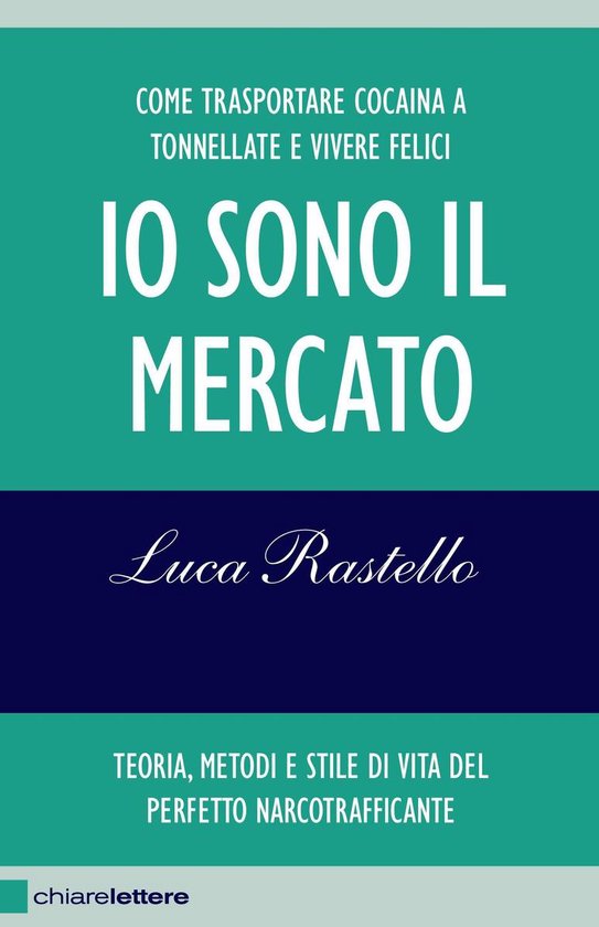 Io sono il mercatoEbook Come trasportare cocaina a tonnellate e vivere felici. Teoria, metodi e stile di vita del perfetto narcotrafficante