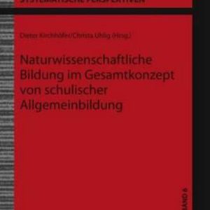 Naturwissenschaftliche Bildung im Gesamtkonzept von schulischer Allgemeinbildung Naturwissenschaftliche Bildung im Gesamtkonzept von schulischer Allgemeinbildung
