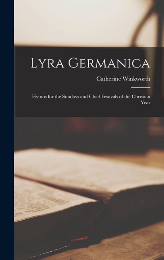 Lyra Germanica Hymnes pour les dimanches et principaux festivals de l'année Christian