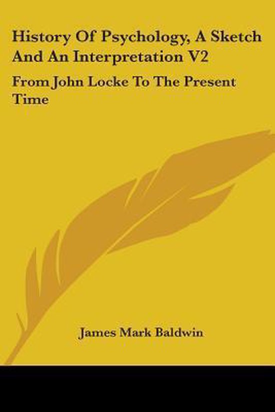 History of Psychology, a Sketch and an Interpretation V2 From John Locke to the Present Time