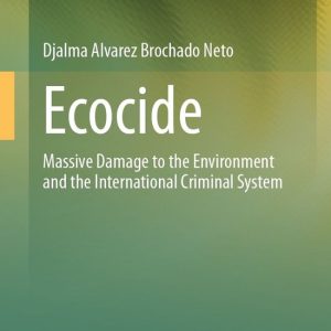 Law and Criminology (R0) – EcocideEbook Massive Damage to the Environment and the International Criminal System Law and Criminology (R0) – EcocideEbook Massive Damage to the Environment and the International Criminal System