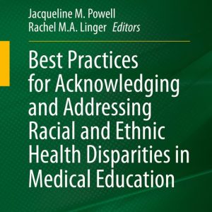IAMSE Manuals- Best Practices for Acknowledging and Addressing Racial and Ethnic Health Disparities in Medical Education IAMSE Manuals- Best Practices for Acknowledging and Addressing Racial and Ethnic Health Disparities in Medical Education