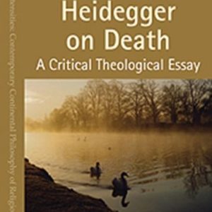 Heidegger On Death A Critical Theological Essay Heidegger On Death A Critical Theological Essay