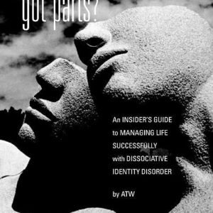 New Horizons in Therapy – Got Parts?Ebook An Insider&rsquo;s Guide to Managing Life Successfully with Dissociative Identity Disorder