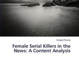 Female Serial Killers in the News A Content Analysis Female Serial Killers in the News A Content Analysis