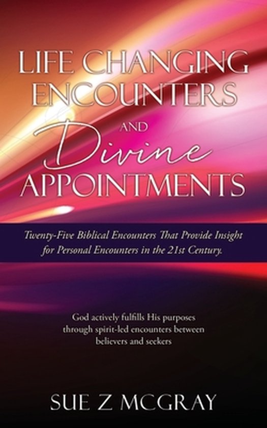 Life Changing Encounters and Divine Appointments Vingt- Five rencontres bibliques qui offrent un Insight des rencontres personnelles au 21e siècle.