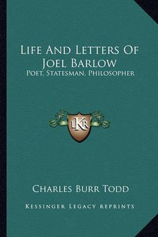Life and Letters of Joel Barlow Poet, Statesman, Philosopher