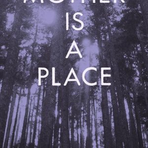 Mother Is a Place Mother Is a Place