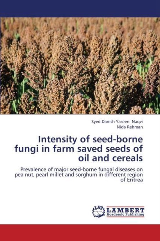 Intensity of seed-borne fungi in farm saved seeds of oil and cereals Prevalence of major seed-borne fungal diseases on pea nut, pearl millet and sorghum in different region of Eritrea