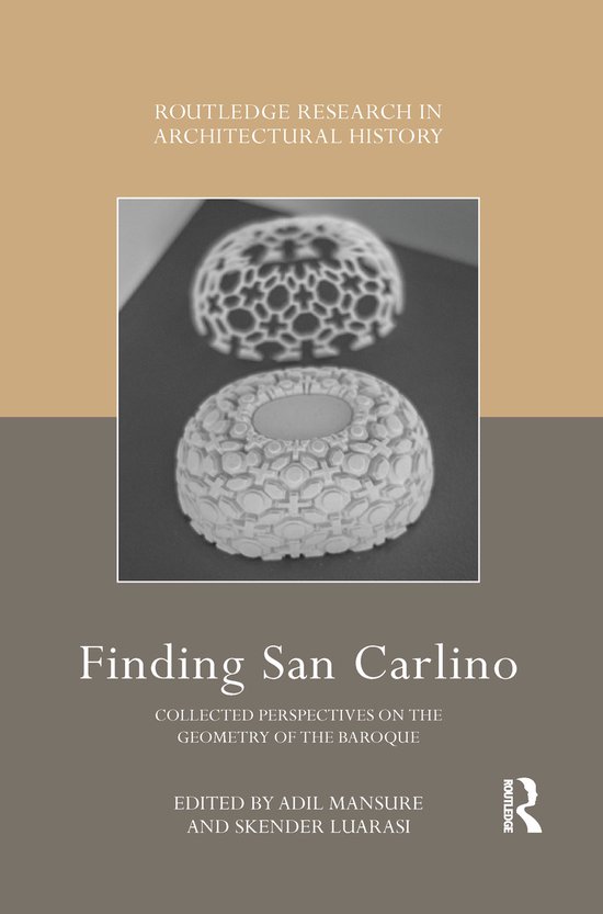 Routledge Research in Architectural History- Finding San Carlino Collected Perspectives on the Geometry of the Baroque