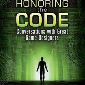 Honoring The Code Conversations with Great Game Designers Honoring The Code Conversations with Great Game Designers