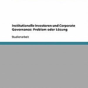 Institutionelle Investoren und Corporate Governance Problem oder Lösung Institutionelle Investoren und Corporate Governance Problem oder Lösung