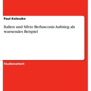 Italien und Silvio Berlusconis Aufstieg als warnendes BeispielEbook