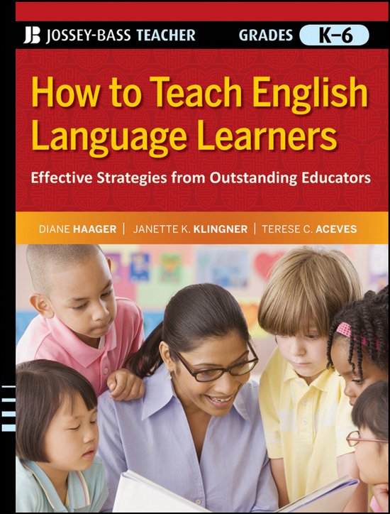 How to Teach English Language Learners Stratégies efficaces d'éducateurs exceptionnels, de la maternelle à la 6e année