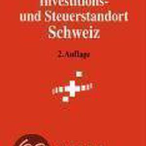 Investitions- Und Steuerstandort Schweiz Wirtschaftliche und steuerliche Rahmenbedingungen Investitions- Und Steuerstandort Schweiz Wirtschaftliche und steuerliche Rahmenbedingungen