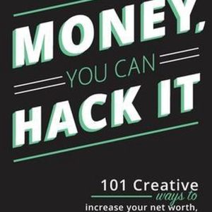 Money, You Can Hack It 101 Creative Ways To Increase Your Net Worth, Grow Your Wealth, and Have Fun Along The Way: 101 Creative Ways To Increase Your Net Worth, Grow Your Wealth, and Have Fun Along The Way Money, You Can Hack It 101 Creative Ways To Increase Your Net Worth, Grow Your Wealth, and Have Fun Along The Way: 101 Creative Ways To Increase Your Net Worth, Grow Your Wealth, and Have Fun Along The Way