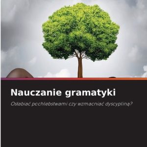 Nauczanie gramatyki Os¿abia¿ pochlebstwami czy wzmacnia¿ dyscyplin¿? Nauczanie gramatyki Os¿abia¿ pochlebstwami czy wzmacnia¿ dyscyplin¿?