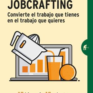 Jobcrafting. Convierte el trabajo que tienes en el trabajo que quieresEbook Quince ideas de quince minutos para sacar jugo a tus recursos Jobcrafting. Convierte el trabajo que tienes en el trabajo que quieresEbook Quince ideas de quince minutos para sacar jugo a tus recursos